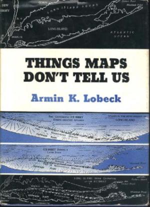 Lobeck, Armin K. (1956). Things Maps Don't Tell Us: An Adventure into Map Interpretation.  New York: Macmillan.